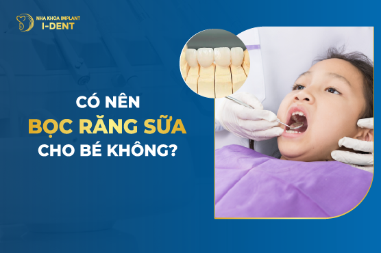 Có Nên Bọc Răng Sữa Cho Bé Không?