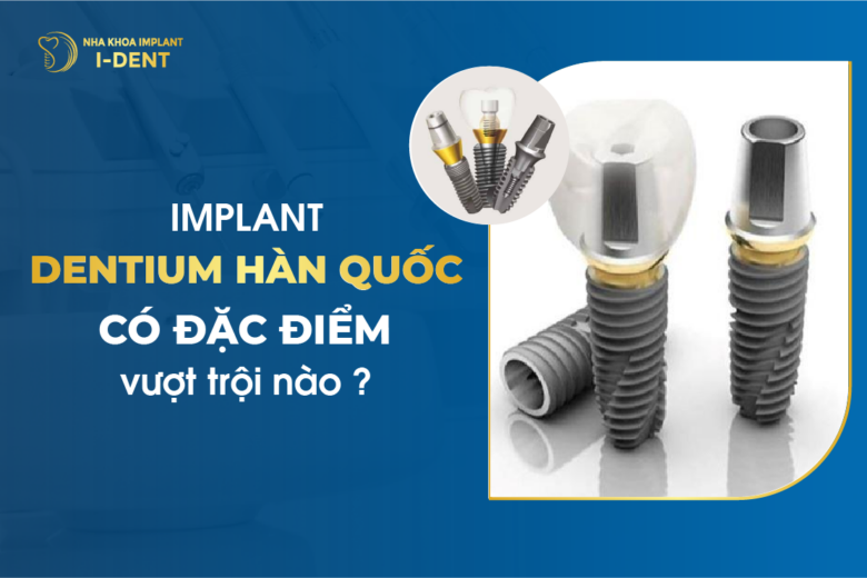 Implant Dentium Hàn Quốc: Đặc điểm, ưu điểm và chất lượng