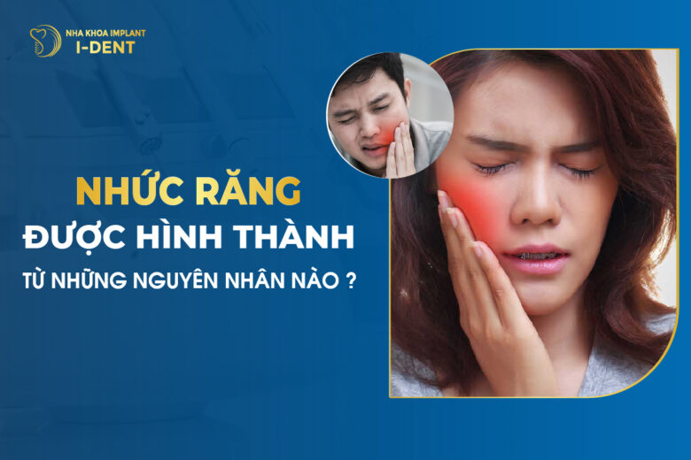 Nhức Răng Được Hình Thành Từ Những Nguyên Nhân Nào?