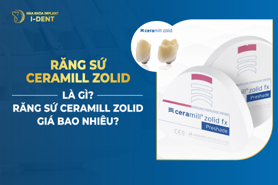 Răng Sứ Ceramill Zolid Là Gì? Giá Bao Nhiêu?