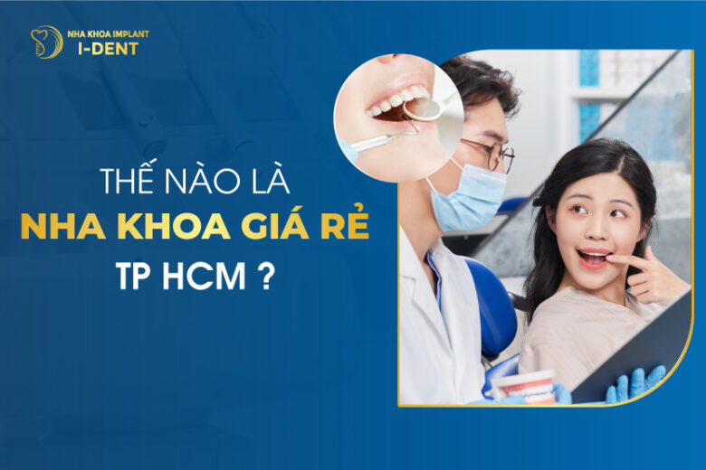 Thế Nào Là Nha Khoa Giá Rẻ TpHCM?