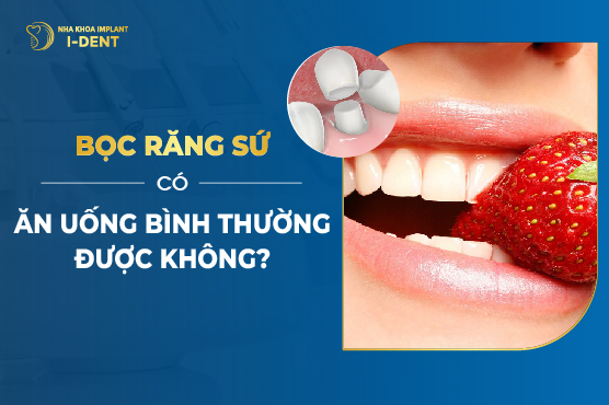 Bọc Răng Sứ Có Ăn Uống Bình Thường Được Không?