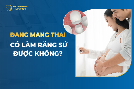 Đang Mang Thai Có Làm Răng Sứ Được Không?