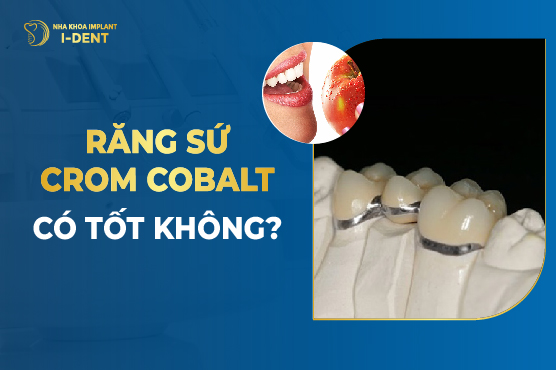 Răng Sứ Crom Cobalt Có Tốt Không?