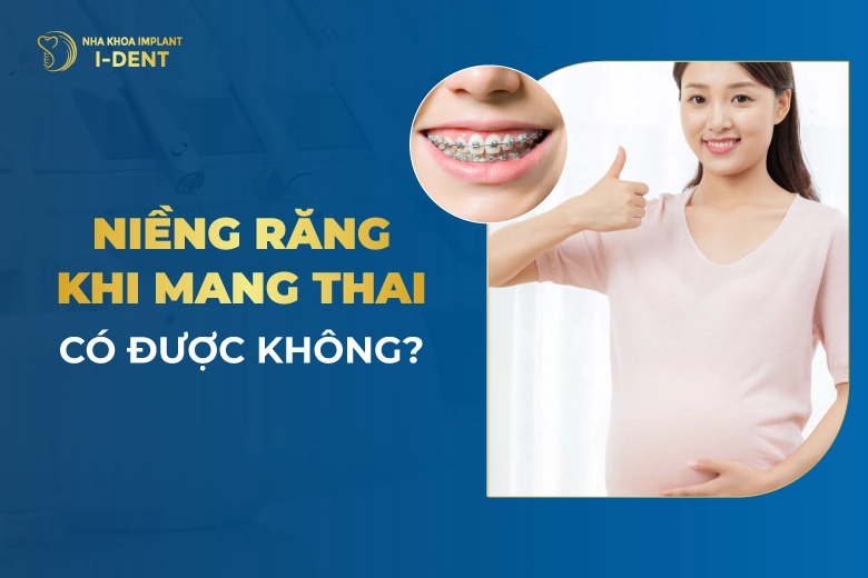 Có Bầu Niềng Răng Được Không? Lưu Ý Cần Biết