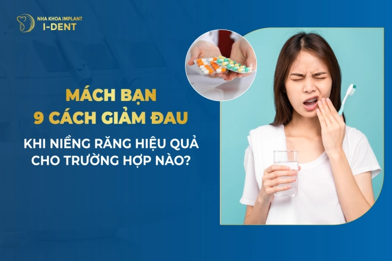 9 Cách Giảm Đau Khi Niềng Răng Hiệu Quả Nhanh Nhất