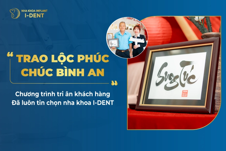 “Trao Lộc Phúc – Chúc Bình An” Chương Trình Tri Ân Khách Hàng Đã Luôn Tin Chọn Nha Khoa I-Dent