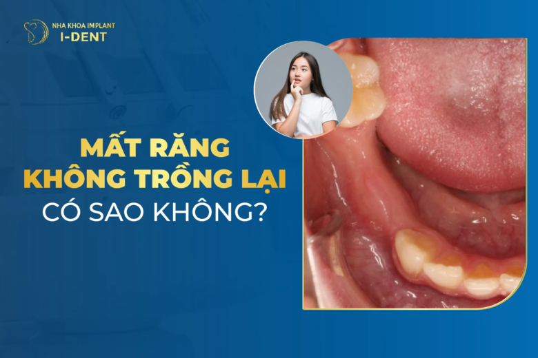 Mất răng vĩnh viễn không trồng răng lại thì có sao không?