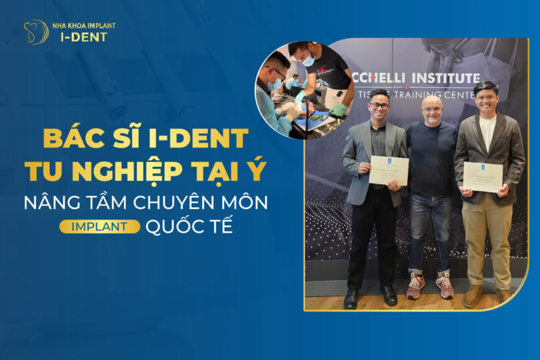 BÁC SĨ I-DENT TU NGHIỆP TẠI Ý – NÂNG TẦM CHUYÊN MÔN IMPLANT QUỐC TẾ