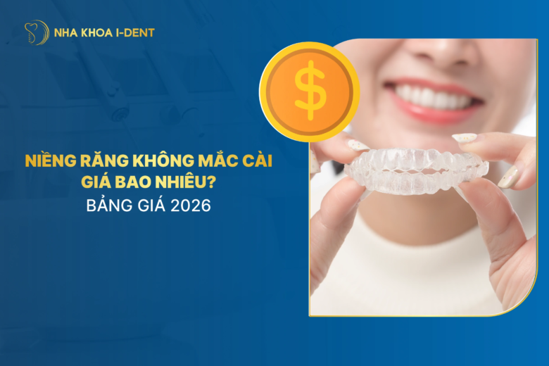 Chi Phí Niềng Răng Không Mắc Cài Mới Nhất 2026