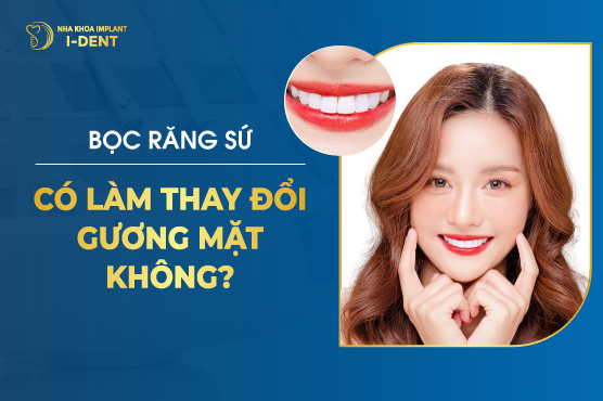Bọc Răng Sứ Có Làm Thay Đổi Gương Mặt Không?