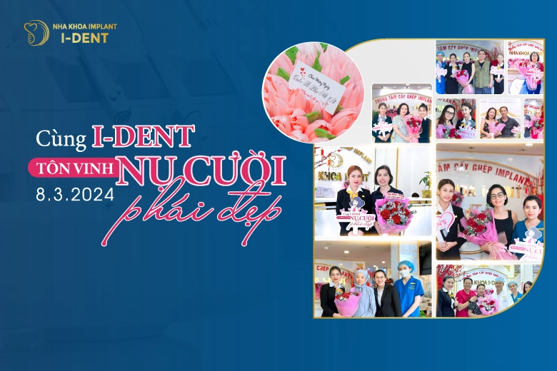 Cùng I Dent Tôn Vinh Nụ Cười Phái Đẹp Ngày 8/3