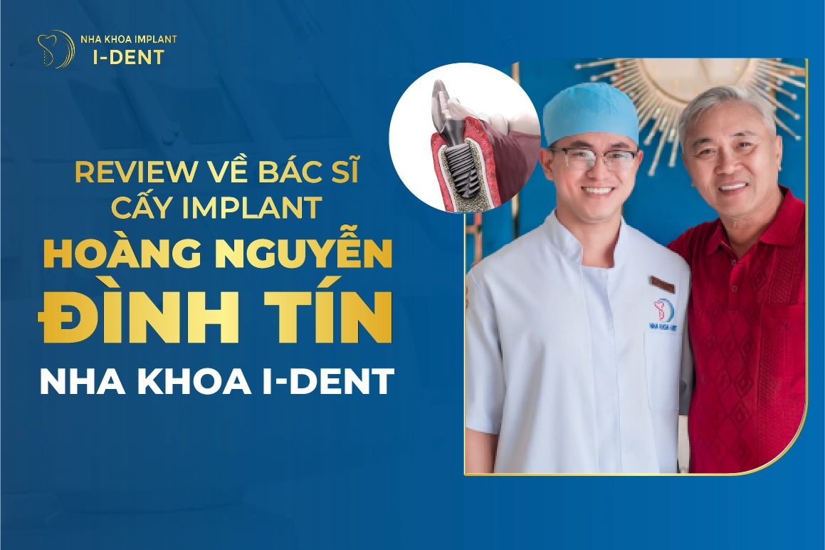 Review Ve Bac Si Cay Implant Hoang Nguyen Dinh Tin Nha Khoa I Dent
