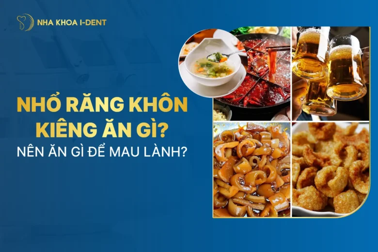 Sau Khi Nhổ Răng Khôn Kiêng Ăn Gì Và Nên Ăn Gì Để Lành Nhanh?
