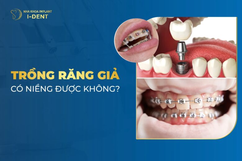 [Giải Đáp] Trồng Răng Giả Có Niềng Răng Được Không?