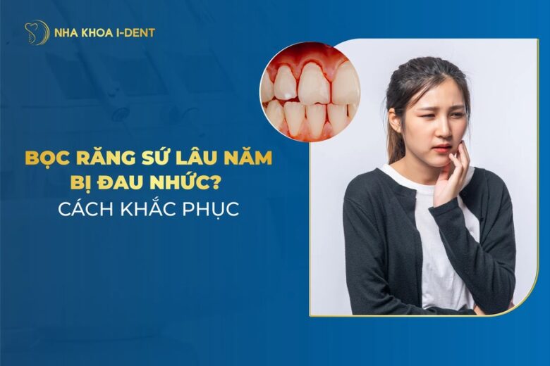 Nguyên Nhân Bọc Răng Sứ Bị Đau Và Cách Khắc Phục